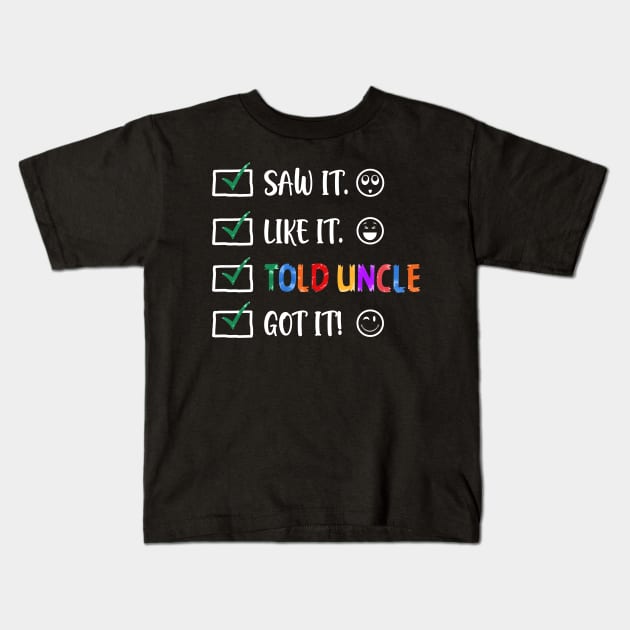 Saw It Like It Told Uncle Got It Funny Kids Kids T-Shirt by Bensonn